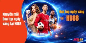 Khuyến mãi đua top ngày vàng là sự kiện đặc biệt tại HD88
